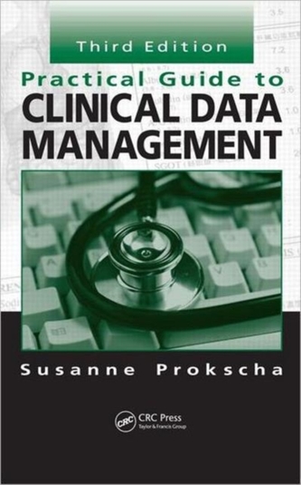 Practical Guide to Clinical Data Management, Third Edition
