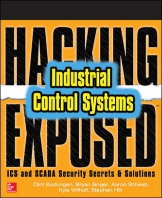 Hacking Exposed Industrial Control Systems: ICS and SCADA Security Secrets & Solutions