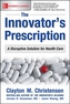 The Innovator's Prescription: A Disruptive Solution for Health Care