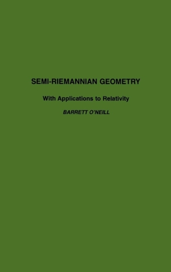 Semi-Riemannian Geometry With Applications to Relativity