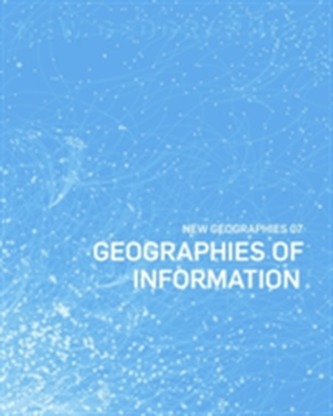 New Geographies, 7 - Geographies of Information