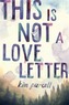 This Is Not A Love Letter