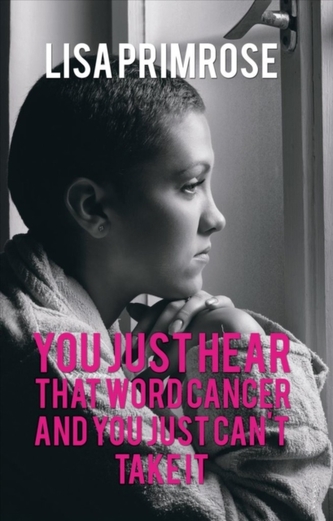 You Just Hear That Word Cancer and You Just Cant Take It