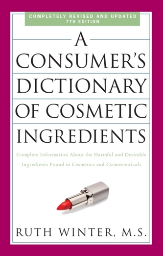 A Consumer's Dictionary Of Cosmetic Ingredients, 7th Edition