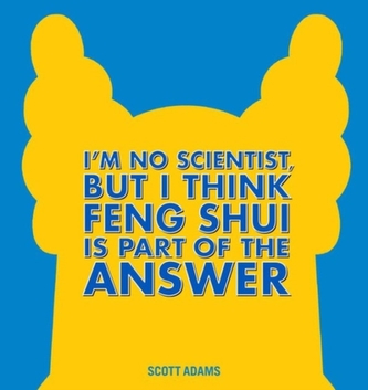 I'm No Scientist, But I Think Feng Shui Is Part of the Answer