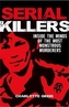 Serial Killers Inside the Minds of the Most Monstrous Murderers