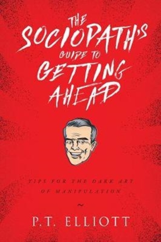 The Sociopath's Guide to Getting Ahead