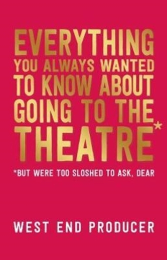 Everything You Always Wanted to Know About Going to the Theatre (But Were Too Sloshed To Ask, Dear)