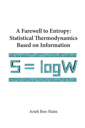 Farewell To Entropy, A: Statistical Thermodynamics Based On Information