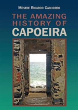 Unknown Capoeira Volume II - A History of the Brazilian Martial Arts