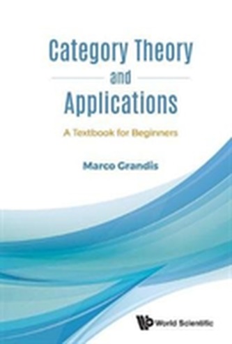 Category Theory And Applications: A Textbook For Beginners