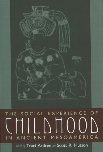 The Social Experience of Childhood in Ancient Mesoamerica