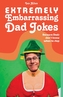 Extremely Embarrassing Dad Jokes