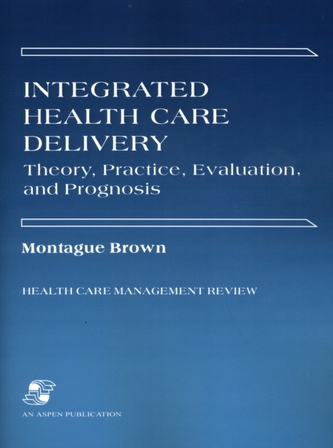Integrated Health Care Delivery: Theory, Practice, Evaluation
