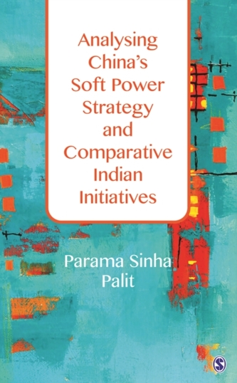 Analysing China's Soft Power Strategy and Comparative Indian Initiatives