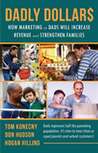 DADLY Dollar$: How Marketing to Dads Will Increase Revenue and Strengthen Families