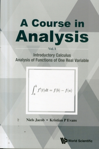 Course In Analysis, A - Volume I: Introductory Calculus, Analysis Of Functions Of One Real Variable