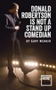 Donald Robertson is Not a Stand Up Comedian