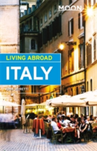 Moon Living Abroad Italy, 4th Edition