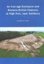 An Iron Age enclosure and Romano-British features at High Post, near Salisbury