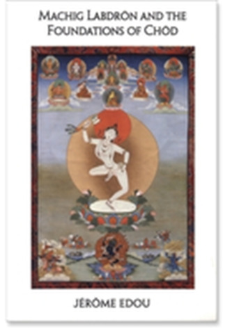 Machig Labdron And The Foundations Of Chod
