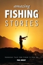 Amazing Fishing Stories - Incredible Tales from Stream to Open Sea