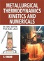 Metallurgical Thermodynamics Kinetics and Numericals