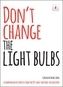 Don't Change the Light Bulbs