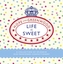 Life is Sweet