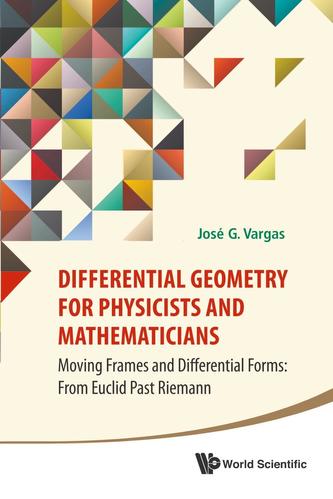 Differential Geometry For Physicists And Mathematicians: Moving Frames And Differential Forms: From Euclid Past Riemann