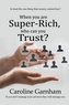 When you are Super-Rich, who can you Trust?