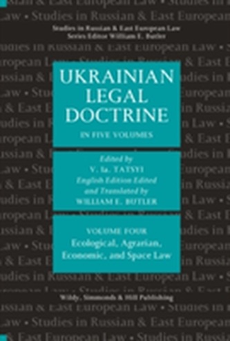 Ukrainian Legal Doctrine Volume 4: Ecological, Agrarian, Economic, and Space Law
