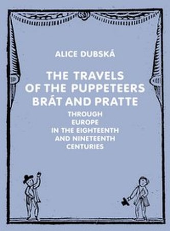 The Travels of the Puppeteers Brát and Pratte Through Europe in the Eighteenth and Nineteenth Centur