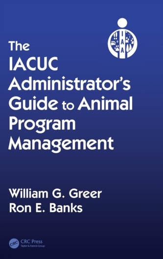 The IACUC Administrator's Guide to Animal Program Management