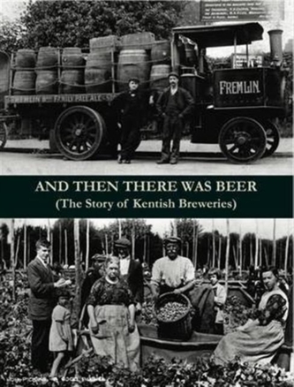 And Then There Was Beer (the Story of Kentish Breweries)
