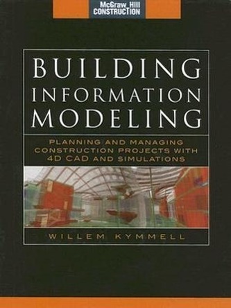 Building Information Modeling: Planning and Managing Construction Projects with 4D CAD and Simulations (McGraw-Hill Cons