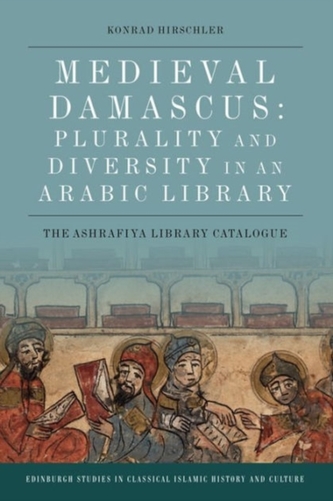 Medieval Damascus: Plurality and Diversity in an Arabic Library