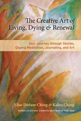 The Creative Art Of Living, Dying, And Renewal