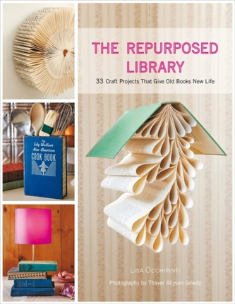 Repurposed Library: 33 Craft Projects that Give Old Books New Lif