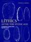 Lithics after the Stone Age