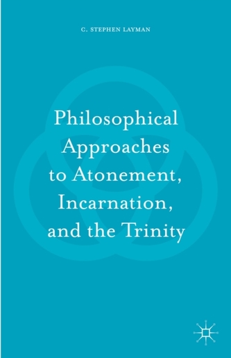 Philosophical Approaches to Atonement, Incarnation, and the Trinity