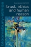 Trust, Ethics and Human Reason