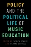 Policy and the Political Life of Music Education