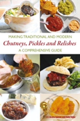Making Traditional and Modern Chutneys, Pickles and Relishes