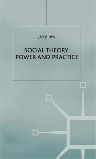 Social Theory, Power and Practice