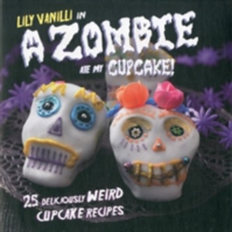 A Zombie Ate My Cupcake!