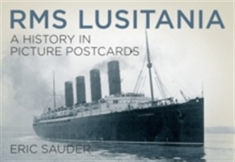 RMS Lusitania: A History in Picture Postcards