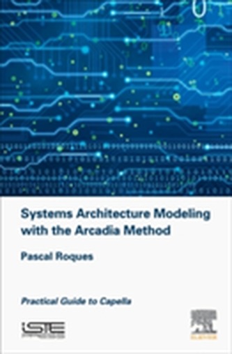 Systems Architecture Modeling with the Arcadia Method