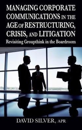 Managing Corporate Communications in the Age of Restructuring, Crisis, a