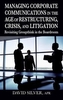 Managing Corporate Communications in the Age of Restructuring, Crisis, a
